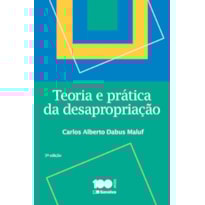 TEORIA E PRÁTICA DA DESAPROPRIAÇÃO - 3ª EDIÇÃO 2015