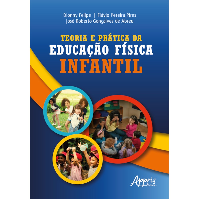 TEORIA E PRÁTICA DA EDUCAÇÃO FÍSICA INFANTIL