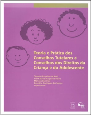 TEORIA E PRÁTICA DOS CONSELHOS TUTELARES E CONSELHOS DOS DIREITOS DA CRIANÇA E DO ADOLESCENTE