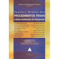 TEORIA E PRÁTICA DOS PROCEDIMENTOS PENAIS E AÇÕES AUTÔNOMAS DE IMPUGNAÇÃO