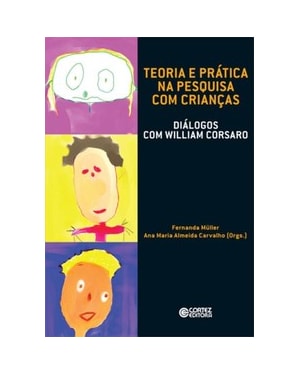 TEORIA E PRÁTICA NA PESQUISA COM CRIANÇAS: DIÁLOGOS COM WILLIAM CORSARO