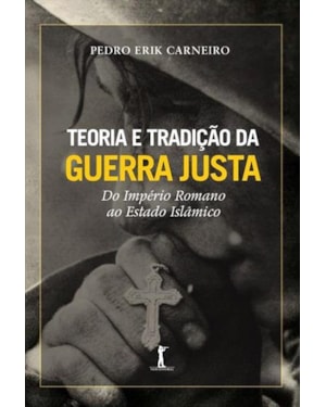 TEORIA E TRADIÇÃO DA GUERRA JUSTA DO IMPÉRIO ROMANO AO ESTADO ISLÂMICO