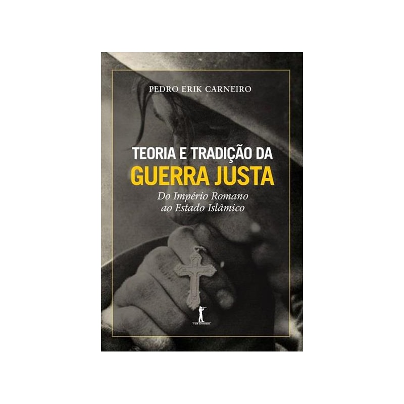 TEORIA E TRADIÇÃO DA GUERRA JUSTA DO IMPÉRIO ROMANO AO ESTADO ISLÂMICO