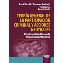 TEORÍA GENERAL DE LA PARTICIPACIÓN CRIMINAL Y ACCIONES NEUTRALES - UNA CUESTIÓN ÚNICA DE IMPUTACIÓN OBJETIVA