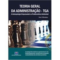 TEORIA GERAL DA ADMINISTRACAO - TGA: A ANTROPOLOGIA EMPRESARIAL E A PROBLEM - 1