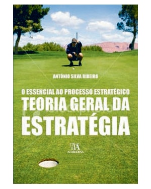 Teoria geral da estratégia: o essencial ao processo estratégico