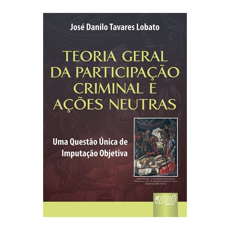 TEORIA GERAL DA PARTICIPAÇÃO CRIMINAL E AÇÕES NEUTRAS - UMA QUESTÃO ÚNICA DE IMPUTAÇÃO OBJETIVA