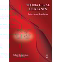 TEORIA GERAL DE KEYNES - TRINTA ANOS DE DEBATES - 1 TEORIA GERAL DE KEYNES - TRINTA ANOS DE DEBATES - 1