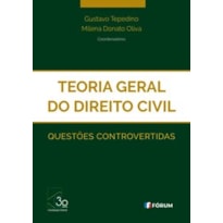 TEORIA GERAL DO DIREITO CIVIL - QUESTÕES CONTROVERTIDAS