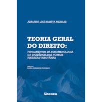 Teoria Geral do Direito: Fundamentos da Fenomelogia da Incidência das Normas Jurídicas Tributárias