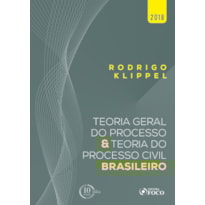 TEORIA GERAL DO PROCESSO E TEORIA DO PROCESSO CIVIL BRASILEIRO - 1ª EDIÇÃO - 2018