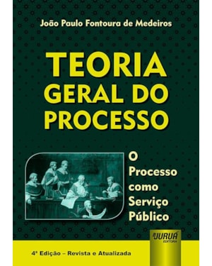 TEORIA GERAL DO PROCESSO - O PROCESSO COMO SERVIÇO PÚBLICO