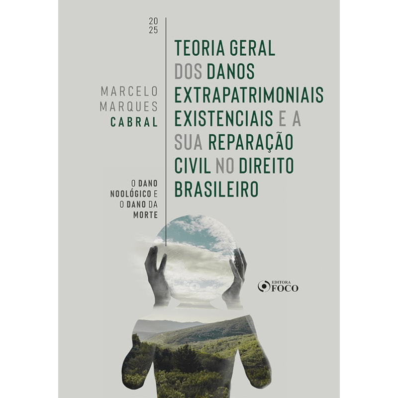 TEORIA GERAL DOS DANOS EXTRAPATRIMONIAIS EXISTENCIAIS E A SUA REPARAÇÃO CIVIL NO DIREITO BRASILEIRO - 1ª ED - 2025: O DANO NOOLÓGICO E O DANO DA MORTE