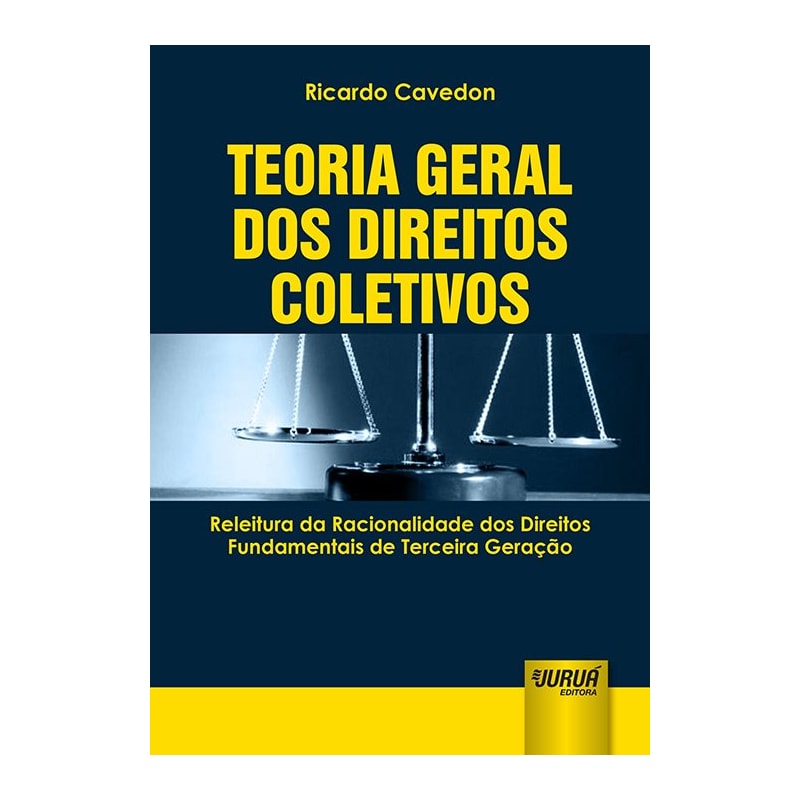 TEORIA GERAL DOS DIREITOS COLETIVOS - RELEITURA DA RACIONALIDADE DOS DIREITOS FUNDAMENTAIS DE TERCEIRA GERAÇÃO