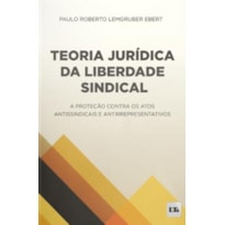 TEORIA JURÍDICA DA LIBERDADE SINDICAL TEORIA JURÍDICA DA LIBERDADE SINDICAL