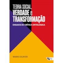 TEORIA SOCIAL, VERDADE E TRANSFORMAÇÃO