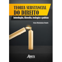 TEORIA SUBSTANCIAL DO DIREITO: INTRODUÇÃO, FILOSOFIA, TEOLOGIA E PRÁTICA