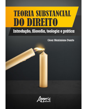 TEORIA SUBSTANCIAL DO DIREITO: INTRODUÇÃO, FILOSOFIA, TEOLOGIA E PRÁTICA