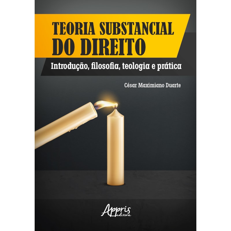 TEORIA SUBSTANCIAL DO DIREITO: INTRODUÇÃO, FILOSOFIA, TEOLOGIA E PRÁTICA