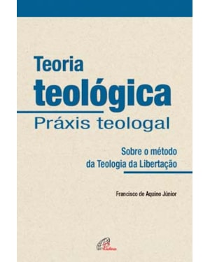 Teoria teológica - práxis teologal: sobre o método da teologia da libertação