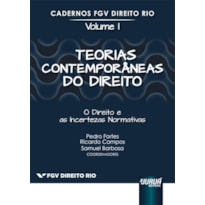 TEORIAS CONTEMPORÂNEAS DO DIREITO - O DIREITO E AS INCERTEZAS NORMATIVAS - CADERNOS FGV DIREITO RIO - VOLUME I