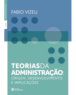 TEORIAS DA ADMINISTRAÇÃO - ORIGEM, DESENVOLVIMENTO E IMPLICAÇÕES