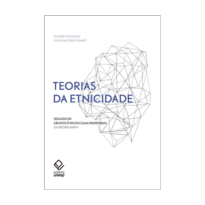 TEORIAS DA ETNICIDADE - 2ª EDIÇÃO - SEGUIDO DE "GRUPOS ÉTNICOS E SUAS FRONTEIRAS", DE FREDERIK BARTH