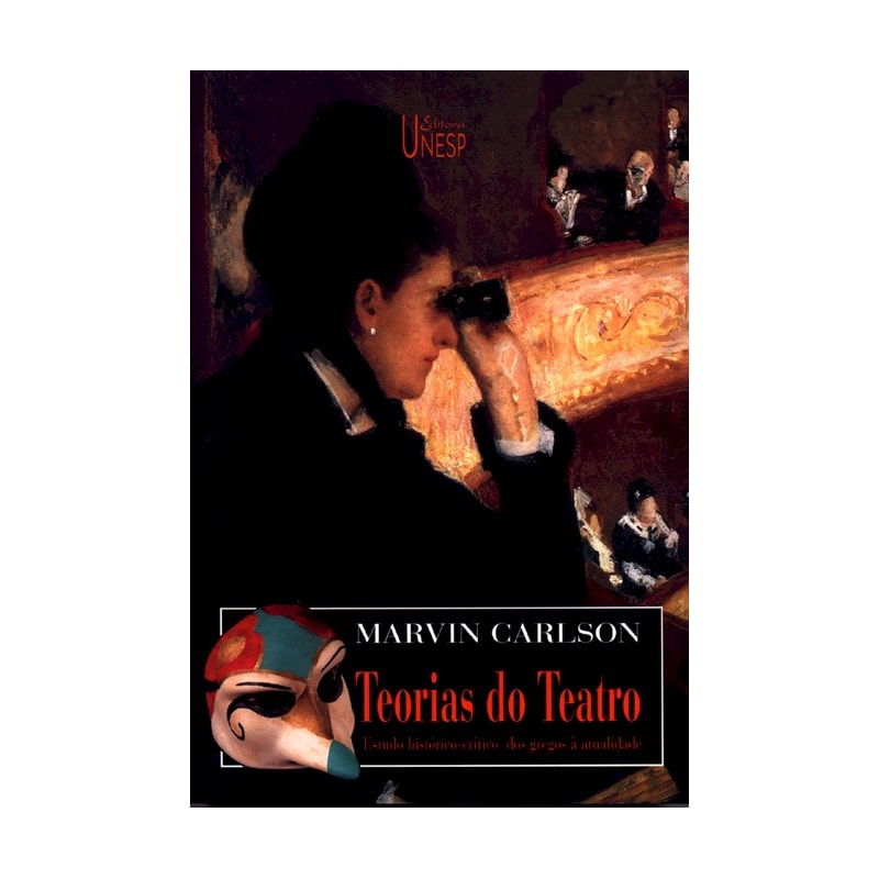 TEORIAS DO TEATRO - ESTUDO HISTÓRICO-CRÍTICO, DOS GREGOS À ATUALIDADE