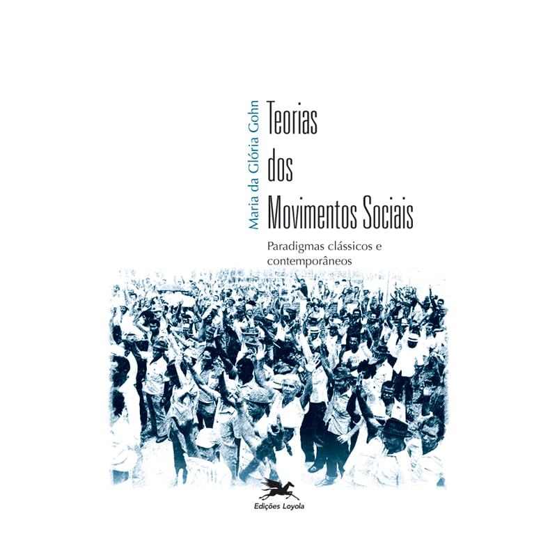TEORIAS DOS MOVIMENTOS SOCIAIS - PARADIGMAS CLÁSSICOS E CONTEMPORÂNEOS