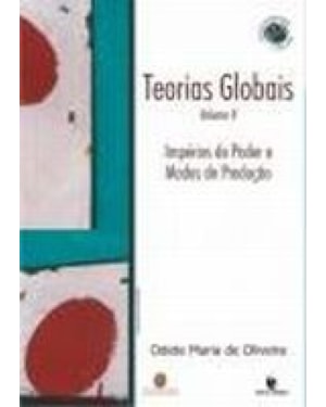 TEORIAS GLOBAIS E SUAS REVOLUCOES - VOL. II: IMPERIOS DO PODER E MODOS DE P - 1