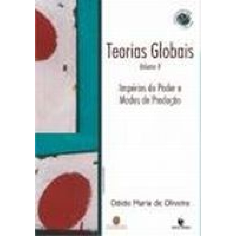 TEORIAS GLOBAIS E SUAS REVOLUCOES - VOL. II: IMPERIOS DO PODER E MODOS DE P - 1