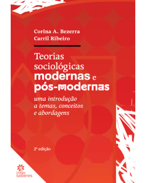 TEORIAS SOCIOLÓGICAS MODERNAS E PÓS-MODERNAS: UMA INTRODUÇÃO A TEMAS, CONCEITOS E ABORDAGENS