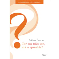 TER OU NÃO TER, EIS A QUESTÃO!: A SABEDORIA DO CONSUMO