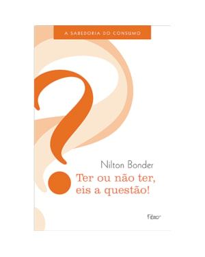 TER OU NÃO TER, EIS A QUESTÃO!: A SABEDORIA DO CONSUMO
