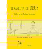TERAPEUTA DE DEUS - LIÇÕES DE UM PACIENTE INESPERADO