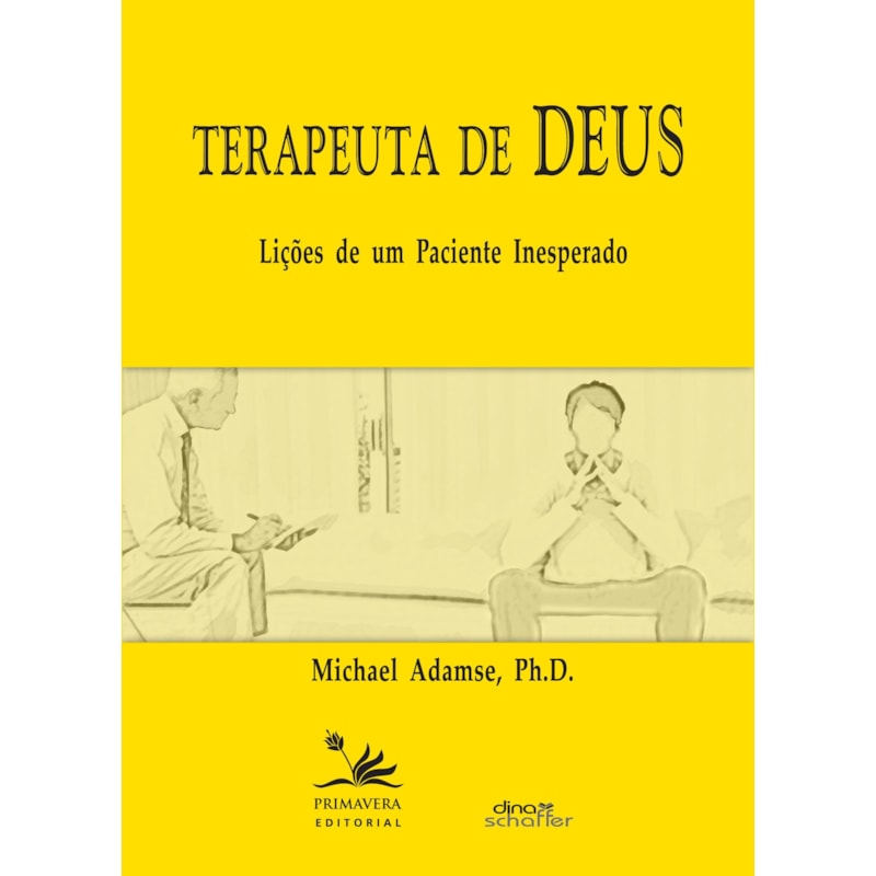 TERAPEUTA DE DEUS - LIÇÕES DE UM PACIENTE INESPERADO