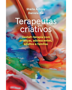 TERAPEUTAS CRIATIVOS: GESTALT-TERAPIA PARA CRIANÇAS, ADOLESCENTES, ADULTOS E FAMÍLIAS