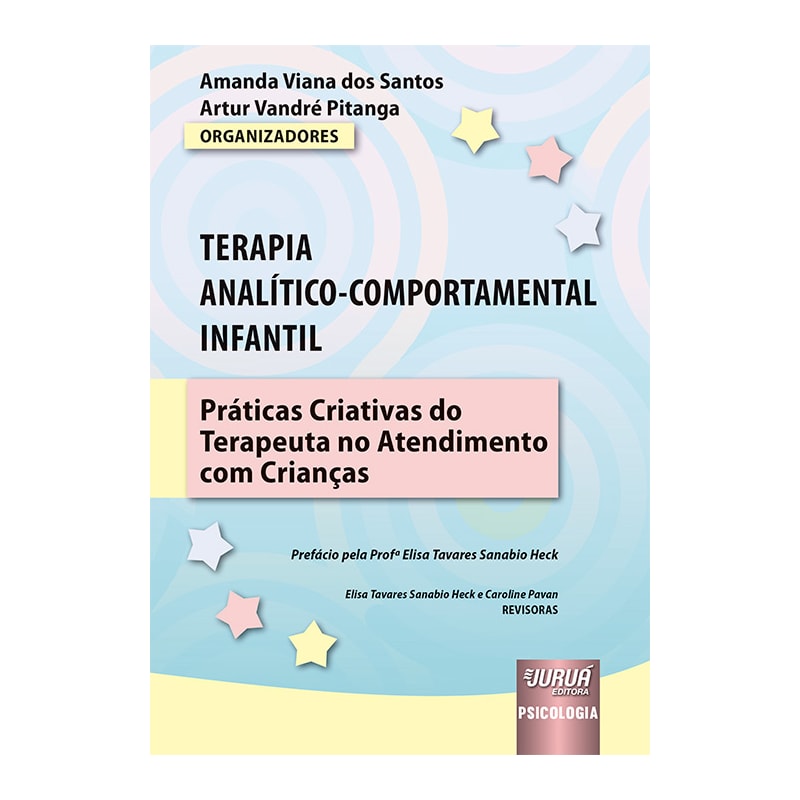 TERAPIA ANALÍTICO-COMPORTAMENTAL INFANTIL - PRÁTICAS CRIATIVAS DO TERAPEUTA NO ATENDIMENTO COM CRIANÇAS