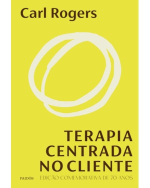 TERAPIA CENTRADA NO CLIENTE: EDIÇÃO COMEMORATIVA DE 70 ANOS