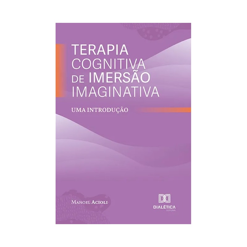 TERAPIA COGNITIVA DE IMERSÃO IMAGINATIVA: UMA INTRODUÇÃO