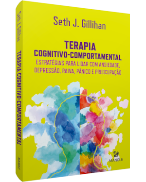 Terapia cognitivo-comportamental: estratégias para lidar com ansiedade, depressão, raiva, pânico e preocupação