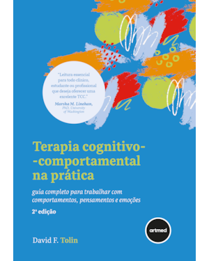 TERAPIA COGNITIVO-COMPORTAMENTAL NA PRÁTICA - 2.ED.: GUIA COMPLETO PARA TRABALHAR COM COMPORTAMENTOS, PENSAMENTOS E EMOÇÕES