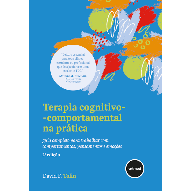 TERAPIA COGNITIVO-COMPORTAMENTAL NA PRÁTICA - 2.ED.: GUIA COMPLETO PARA TRABALHAR COM COMPORTAMENTOS, PENSAMENTOS E EMOÇÕES
