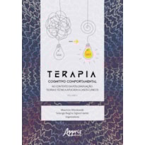 TERAPIA COGNITIVO COMPORTAMENTAL NO CONTEXTO DA PÓS GRADUAÇÃO: TEORIA E TÉCNICA APLICADA A CASOS CLÍNICOS - VOLUME II