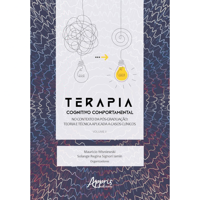 TERAPIA COGNITIVO COMPORTAMENTAL NO CONTEXTO DA PÓS GRADUAÇÃO: TEORIA E TÉCNICA APLICADA A CASOS CLÍNICOS - VOLUME II