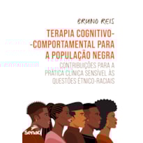 TERAPIA COGNITIVO-COMPORTAMENTAL PARA A POPULAÇÃO NEGRA: CONTRIBUIÇÕES PARA A PRÁTICA CLÍNICA SENSÍVEL ÀS QUESTÕES ÉTNICO-RACIAIS
