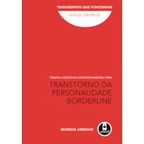 TERAPIA COGNITIVO-COMPORTAMENTAL PARA TRANSTORNO DA PERSONALIDADE BORDERLINE: GUIA DO TERAPEUTA