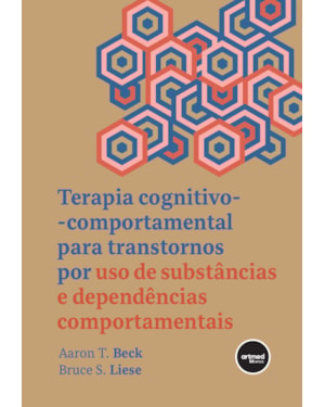 TERAPIA COGNITIVO-COMPORTAMENTAL PARA TRANSTORNOS POR USO DE SUBSTÂNCIAS E DEPENDÊNCIAS COMPORTAMENTAIS