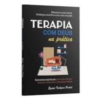 TERAPIA COM DEUS NA PRÁTICA - EXERCÍCIOS ESPIRITUAIS PARA DIAS DIFÍCEIS