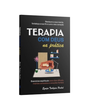 TERAPIA COM DEUS NA PRÁTICA - EXERCÍCIOS ESPIRITUAIS PARA DIAS DIFÍCEIS